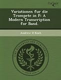 Variationen fur die Trompete in F: A Modern Transcription for Band.