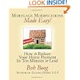 Mortgage Modifications Made Easy!: How To Reduce Your Home Payment In Ten 