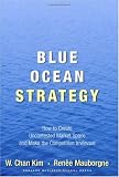 Blue Ocean Strategy: How to Create Uncontested Market Space and Make Competition Irrelevant (Hardcover)