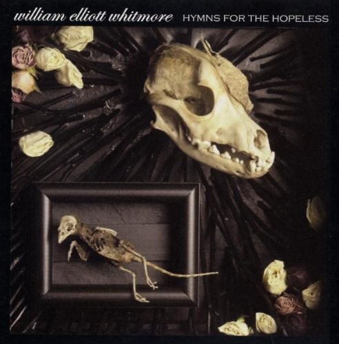 Hymns For The Hopeless by: William Elliott Whitmore Hymns For The Hopeless by: William Elliott Whitmore