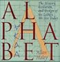 Alphabet: "The History, Evolution, and Design of the Letters We Use Today"