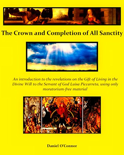 The Crown and Completion of All Sanctity: An introduction to the revelations on the Gift of Living in the Divine Will to the Servant of God Luisa Piccarreta, containing only moratorium-free material