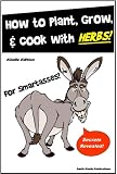 Herbs for SmartAsses! How to Plant Grow and Cook with Natural Herbs Learn Everything You Need to Know about Herbs, Herbal Cooking, and Herbal Recipes! 51eJWgfWiCL. SL160 Herbs for SmartAsses! How to Plant Grow and Cook with Natural Herbs Learn Everything You Need to Know about Herbs, Herbal Cooking, and Herbal Recipes!
