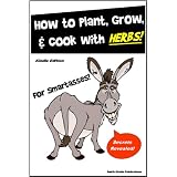 HerbsforSmartAsses!-HowtoPlantGrowandCookwithNaturalHerbs-LearnEverythingYouNeedtoKnowaboutHerbs,HerbalCooking,andHerbalRecipes!