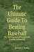 The Ultimate Guide To Beating Baseball: The Mathematics of Consistently Winning at Baseball