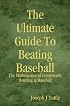 The Ultimate Guide To Beating Baseball: The Mathematics of Consistently Winning at Baseball