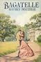 Bagatelle: A novel