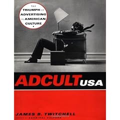 Adcult USA: The Triumph of Advertising in American Culture