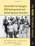 Social Skills for Teenagers with Developmental and Autism Spectrum Disorders: The PEERS Treatment Manual