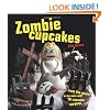 Zombie Cupcakes: From the Grave to the Table with 16 Cupcake Corpses