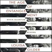 The Age of Entanglement: When Quantum Physics was Reborn | [Louisa Gilder]