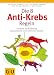 Die 8 Anti-Krebs-Regeln: Gesund im Einklang mit unseren steinzeitlichen Genen (Gesundheit/Fitness/Alternativheilkunde)