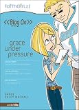 Grace Under Pressure (Faithgirlz! / Blog On!)