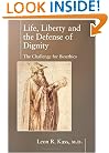 Life Liberty & the Defense of Dignity: The Challenge for Bioethics