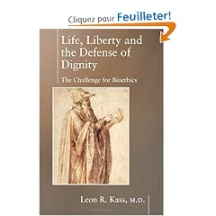 Life, Liberty, and the Defense of Dignity: The Challenge for Bioethics