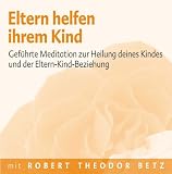 Produkt-Bild: Eltern helfen ihrem Kind: Gef&uuml;hrt Meditation zur Heilung deines Kindes und der Eltern-Kind-Beziehung