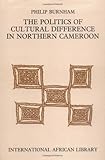 The politics of cultural difference in northern Cameroon