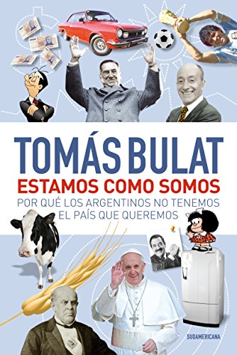 Estamos como somos: Por qué los argentinos no tenemos el país que queremos (Spanish Edition)