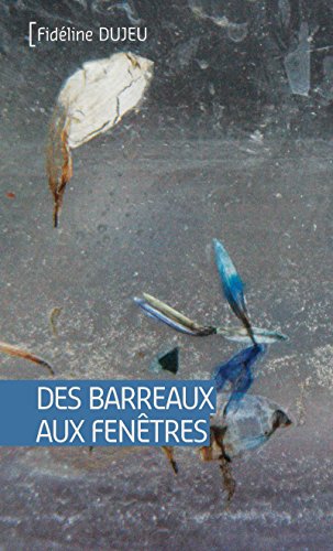 Des barreaux aux fenêtres: Roman (Tranches de vie) (French Edition)