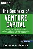 The Business of Venture Capital: Insights from Leading Practitioners on the Art of Raising a Fund, Deal Structuring, Value Creation, and Exit Strategies (Wiley Finance)