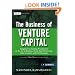 The Business of Venture Capital: Insights from Leading Practitioners on the Art of Raising a Fund, Deal Structuring, Value Creation, and Exit Strategies (Wiley Finance)