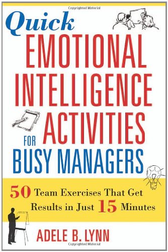 Quick Emotional Intelligence Activities for Busy Managers: 50 Team Exercises That Get Results in Just 15 Minutes