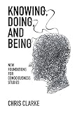 Knowing, doing and being : new foundations for consciousness studies