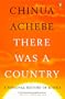 There Was a Country: A Personal History of Biafra