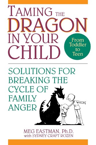 taming the dragon in your child solutions for breaking the cycle of family anger
