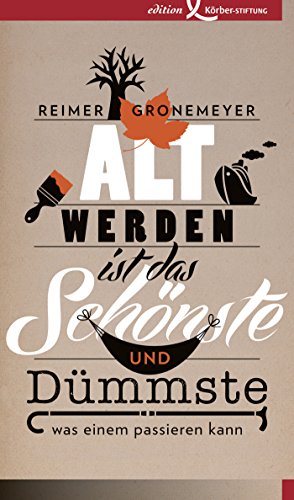 Altwerden ist das Schönste und Dümmste, was einem passieren kann (German Edition)