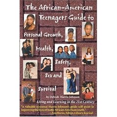 The African-American Teenagers Guide to Personal Growth, Health, Saftey, Sex and Survival: Living and Learning in the 21st Century