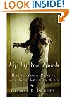 Lift Up Your Hands: Raise Your Praise and Get Lost in God