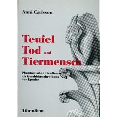 Teufel, Tod und Tiermensch. Phantastischer Realismus als Geschichtsschreibung der Epoche