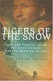 Tigers of the Snow: How One Fateful Climb Made The Sherpas Mountaineering Legends