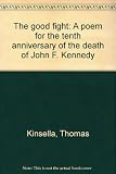 The good fight : a poem for the tenth anniversary of the death of John F. Kennedy