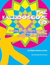 The Kaleidoscope Kid: Focusing on the Strengths of Children with Asperger Syndrome and High-Functioning Autism