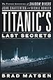 Titanic's Last Secrets: The Further Adventures of Shadow Divers John Chatterton and Richie Kohler