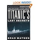 Titanic's Last Secrets: The Further Adventures of Shadow Divers John Chatterton and Richie Kohler