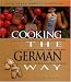 Cooking the German Way: Revised and Expanded to Include New Low-Fat and Vegetarian Recipes (Easy Menu Ethnic Cookbooks) by Helga Parnell