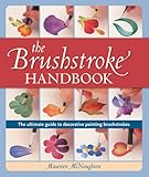 The Brushstroke Handbook: The ultimate guide to decorative painting brushstrokes