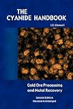 The Cyanide Handbook - Gold Ore Processing & Metal Recovery (Revised Edition)