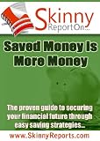 Saved Money is more Money: The proven guide to your securing your financial future through Easy Saving strategies (Skinny Report)