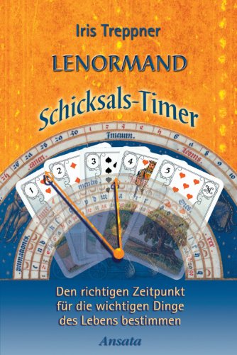 Lenormand Schicksals-Timer: Den richtigen Zeitpunkt für die wichtigen Dinge des Lebens bestimmen (German Edition)