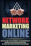 Network Marketing: MLM: Network Marketing Online (Direct Sales Home Based Business Online Business) (Business Network Marketing Multilevel Marketing)