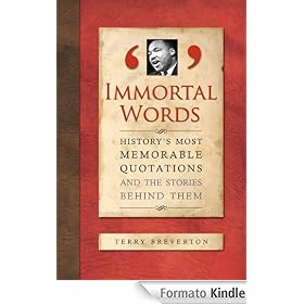 Immortal Words: History's Most Memorable Quotations and the Stories Behind Them