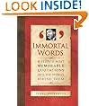 Immortal Words: History's Most Memorable Quotations and the Stories Behind Them