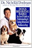 Dogs Behaving Badly: An A-Z Guide to Understanding and Curing Behavorial Problems in Dogs