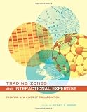 Trading Zones and Interactional Expertise: Creating New Kinds of Collaboration (Inside Technology)