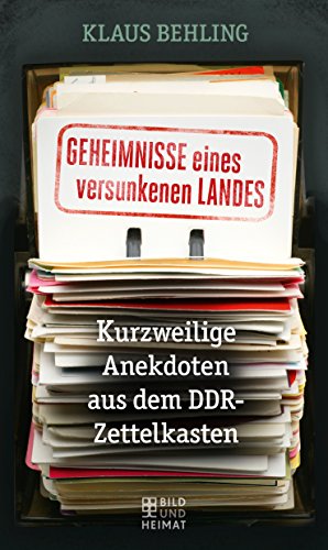 Geheimnisse eines versunkenen Landes: Kurzweilige Anekdoten aus dem DDR-Zettelkasten (Bild und Heimat Buch) (German Edition)