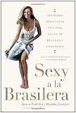 Sexy a la brasilera: Secretos para vivir una vida llena de belleza y confianza (Spanish Edition)